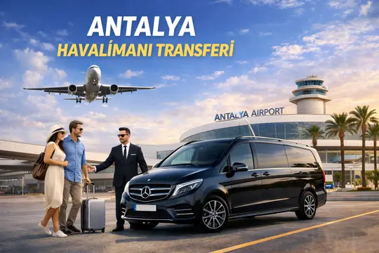 2026 Antalya Airport Transfer: Luxurious, Safe and Hassle-Free Journey with DLY VIP Transfer